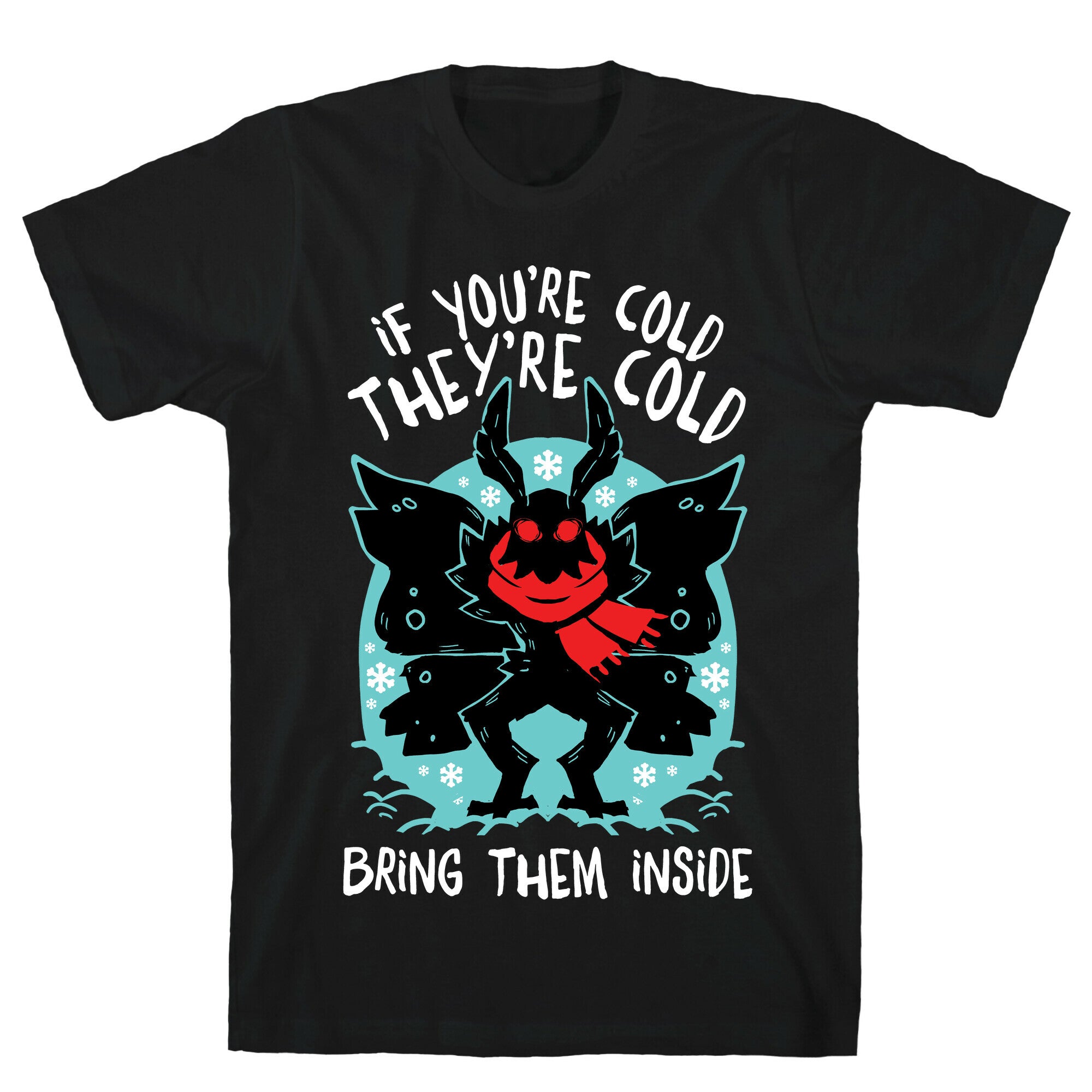 If You're Cold, They're Cold, Bring Them Inside T-Shirt
